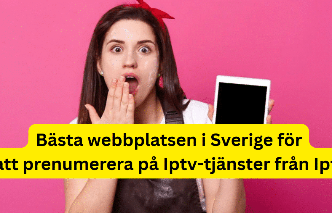 Bästa webbplatsen i Sverige för att prenumerera på Iptv-tjänster från Iptv