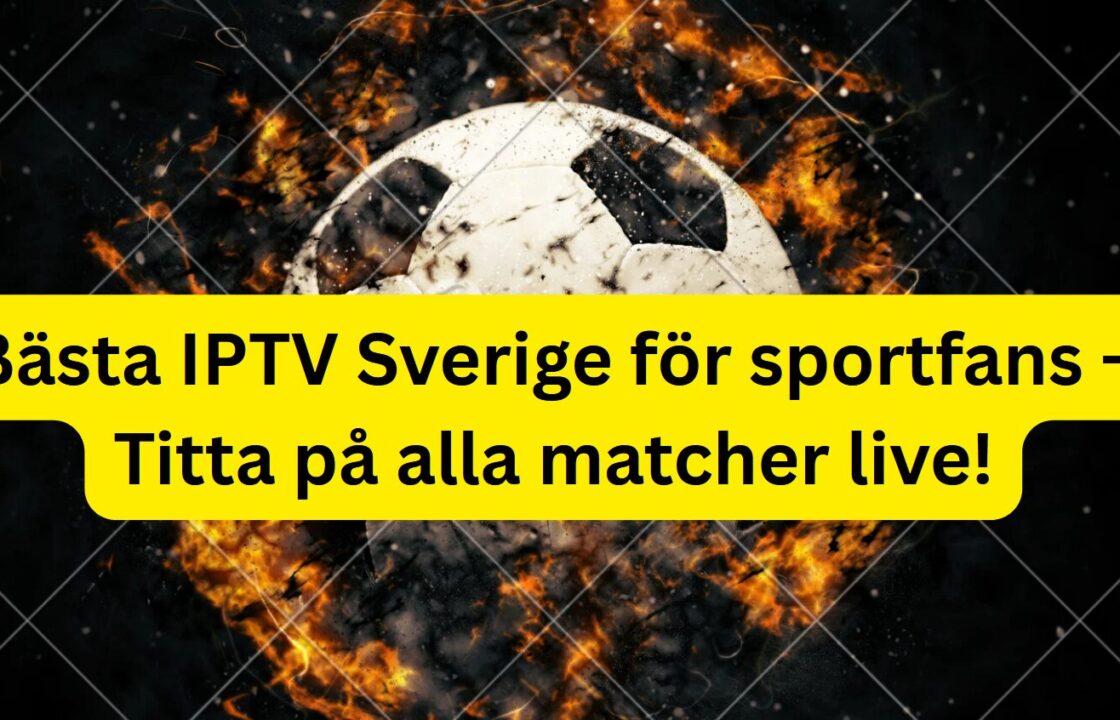 Bästa IPTV Sverige för sportfans – Titta på alla matcher live!