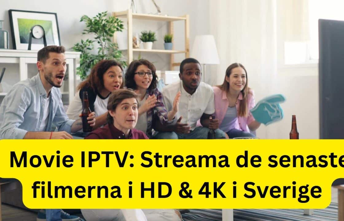 Movie IPTV: Streama de senaste filmerna i HD & 4K i Sverige