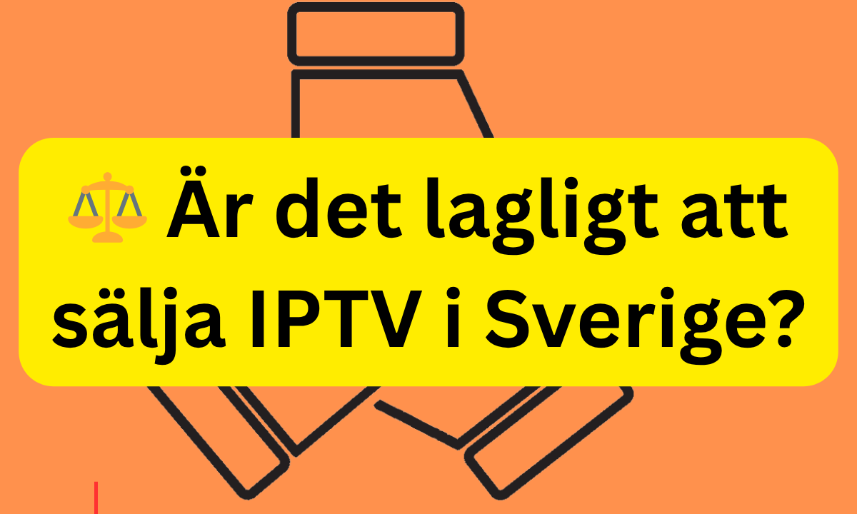 ⚖️ Är det lagligt att sälja IPTV i Sverige?
