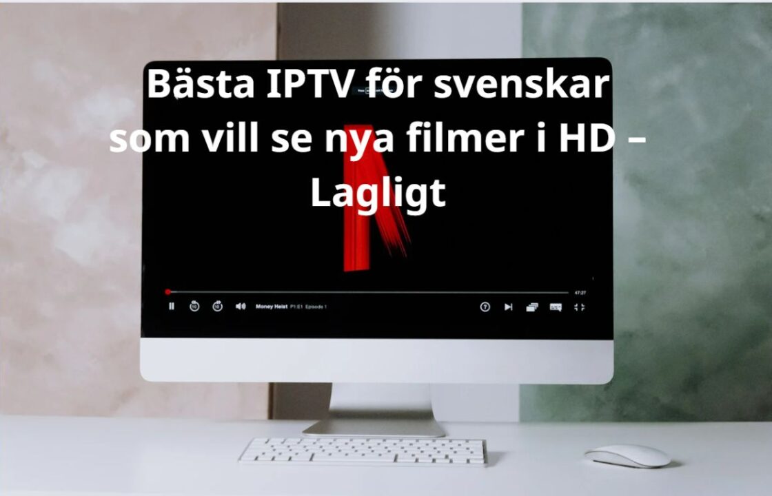 IPTV för svenska användare – Se nya filmer i HD lagligt