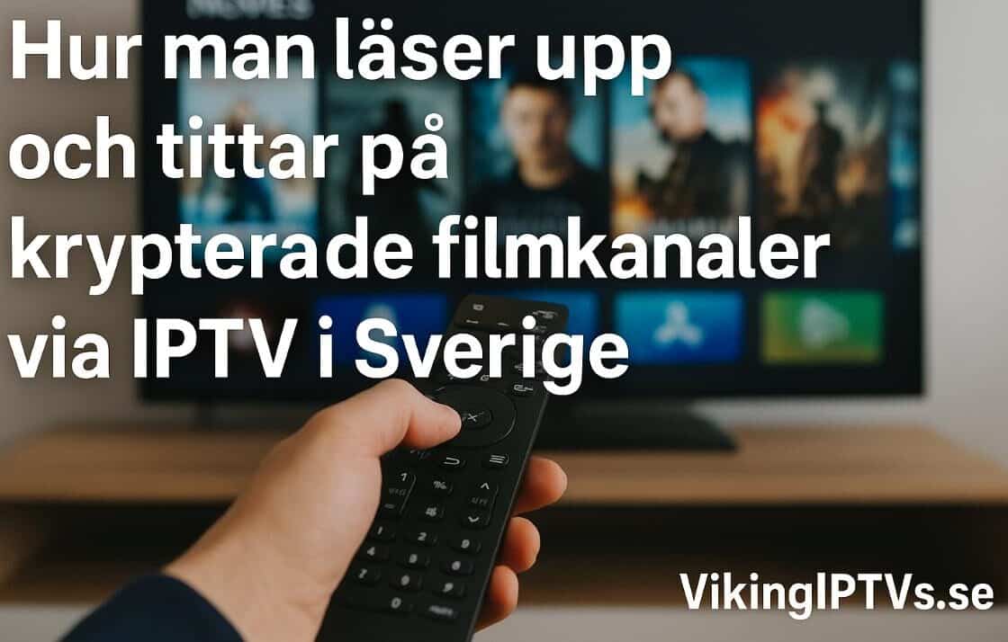 Hur man låser upp och tittar på krypterade filmkanaler via IPTV i Sverige