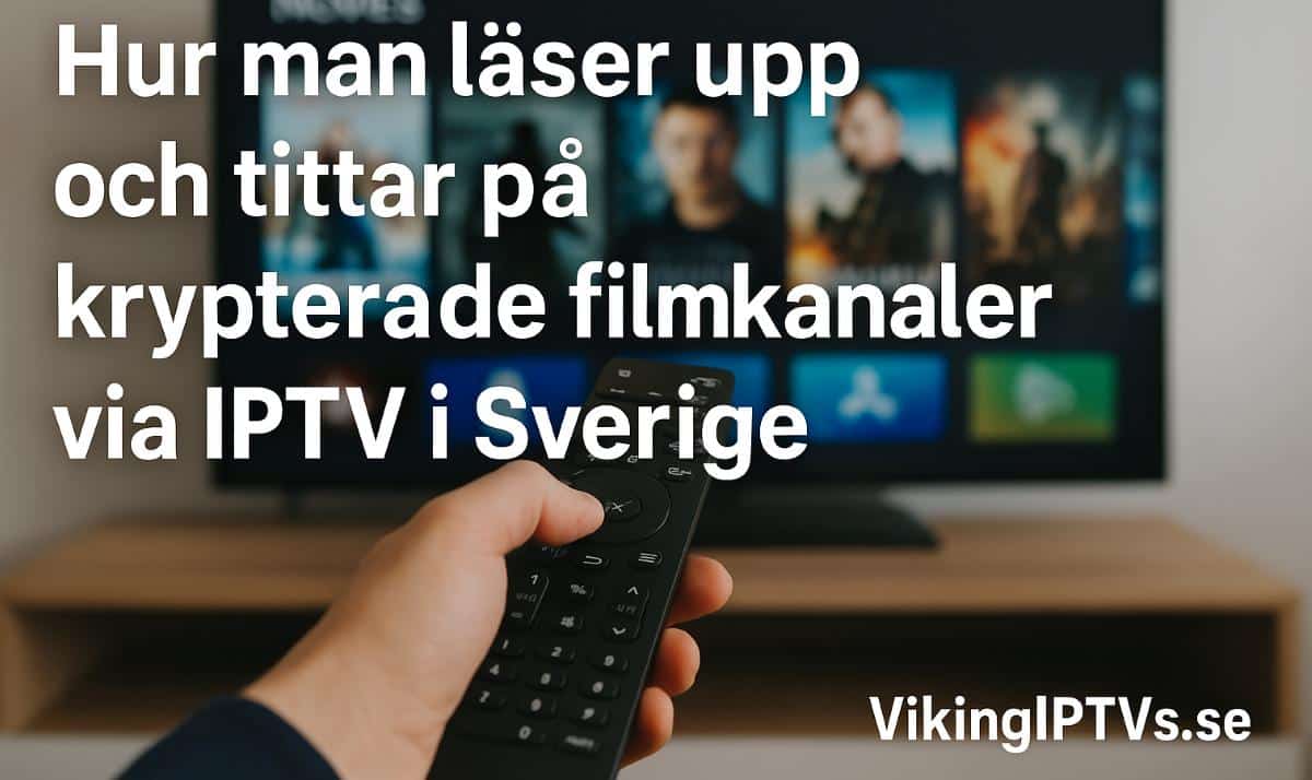 Hur man låser upp och tittar på krypterade filmkanaler via IPTV i Sverige
