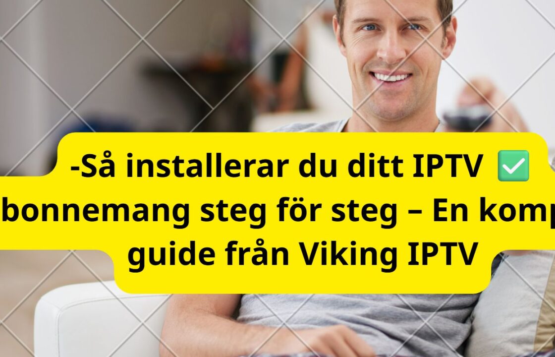 Så installerar du ditt IPTV-abonnemang steg för steg