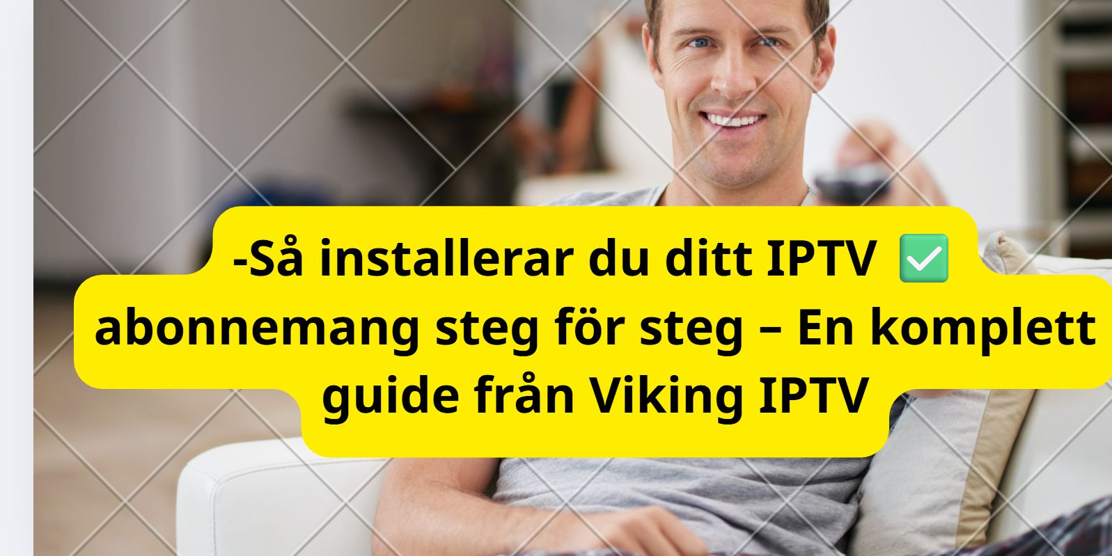 Så installerar du ditt IPTV-abonnemang steg för steg