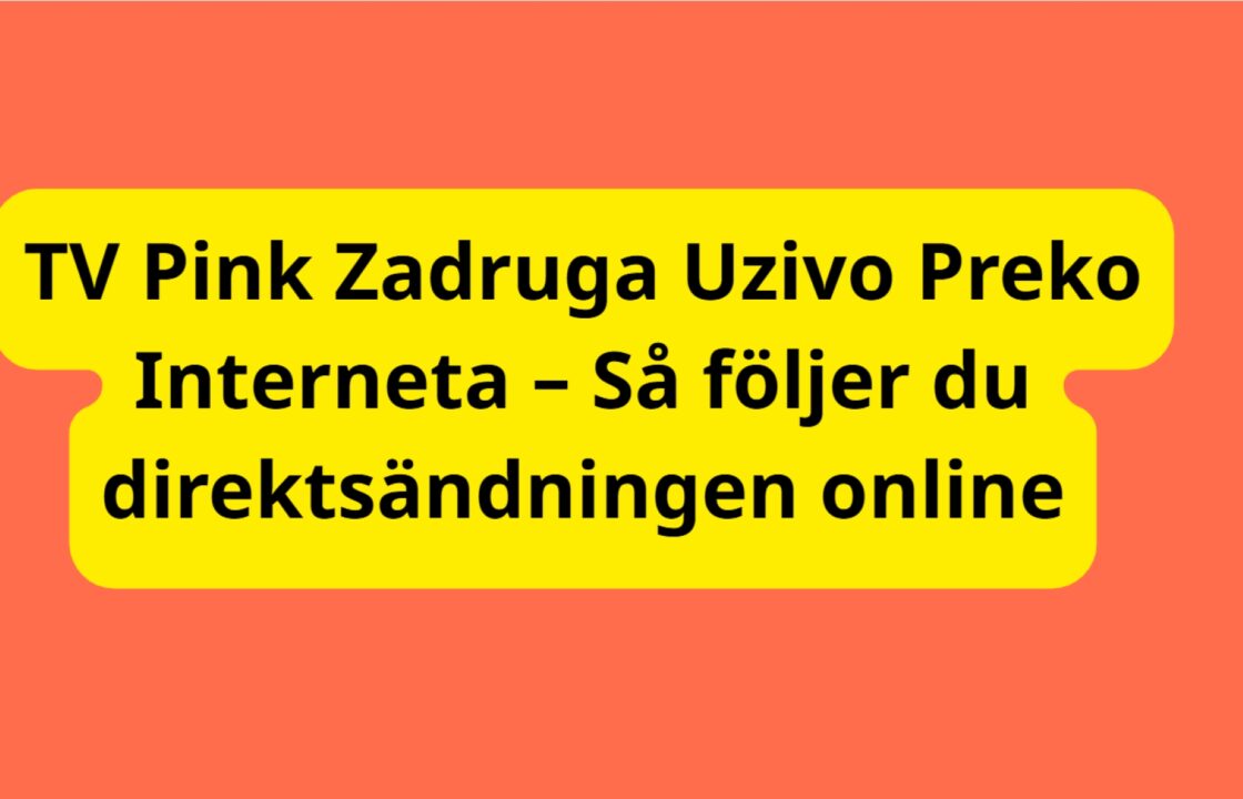 TV Pink Zadruga Uzivo Preko Interneta – Så följer du direktsändningen online