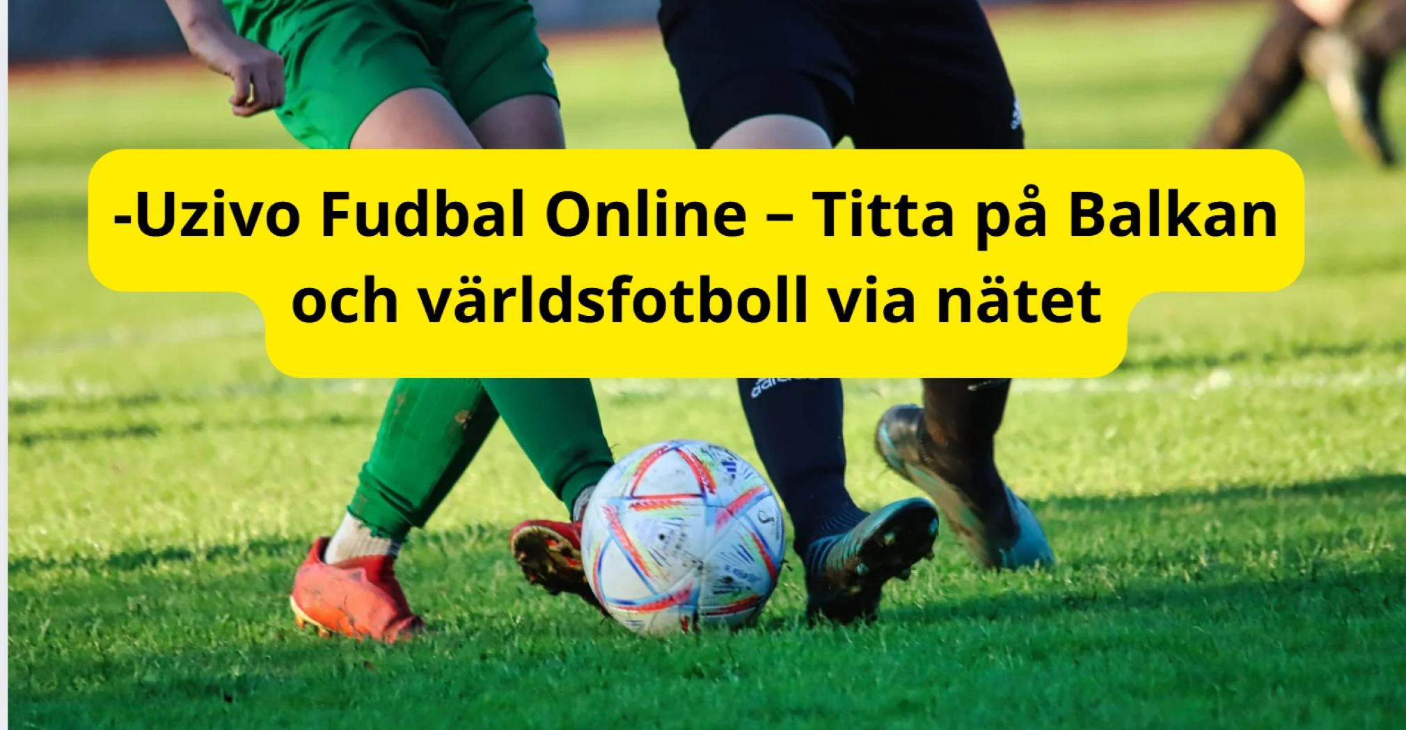 Uzivo Fudbal Online – Titta på Balkan- och världsfotboll via nätet