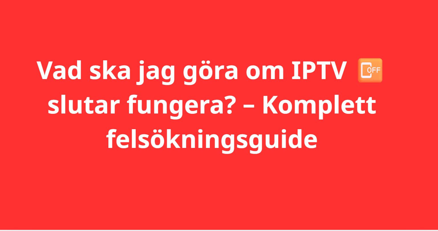 Vad ska jag göra om IPTV slutar fungera