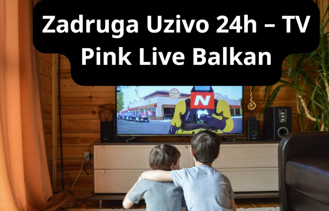 Zadruga Uzivo 24h – TV Pink Live Balkan