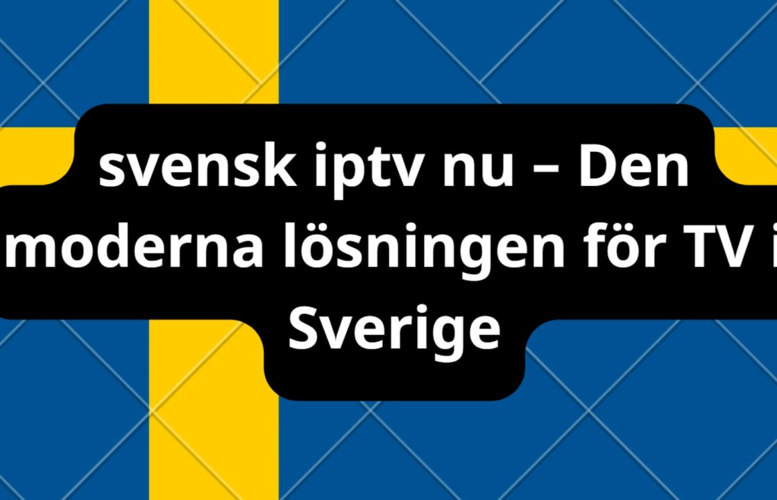 svensk iptv nu – Den moderna lösningen för TV i Sverige