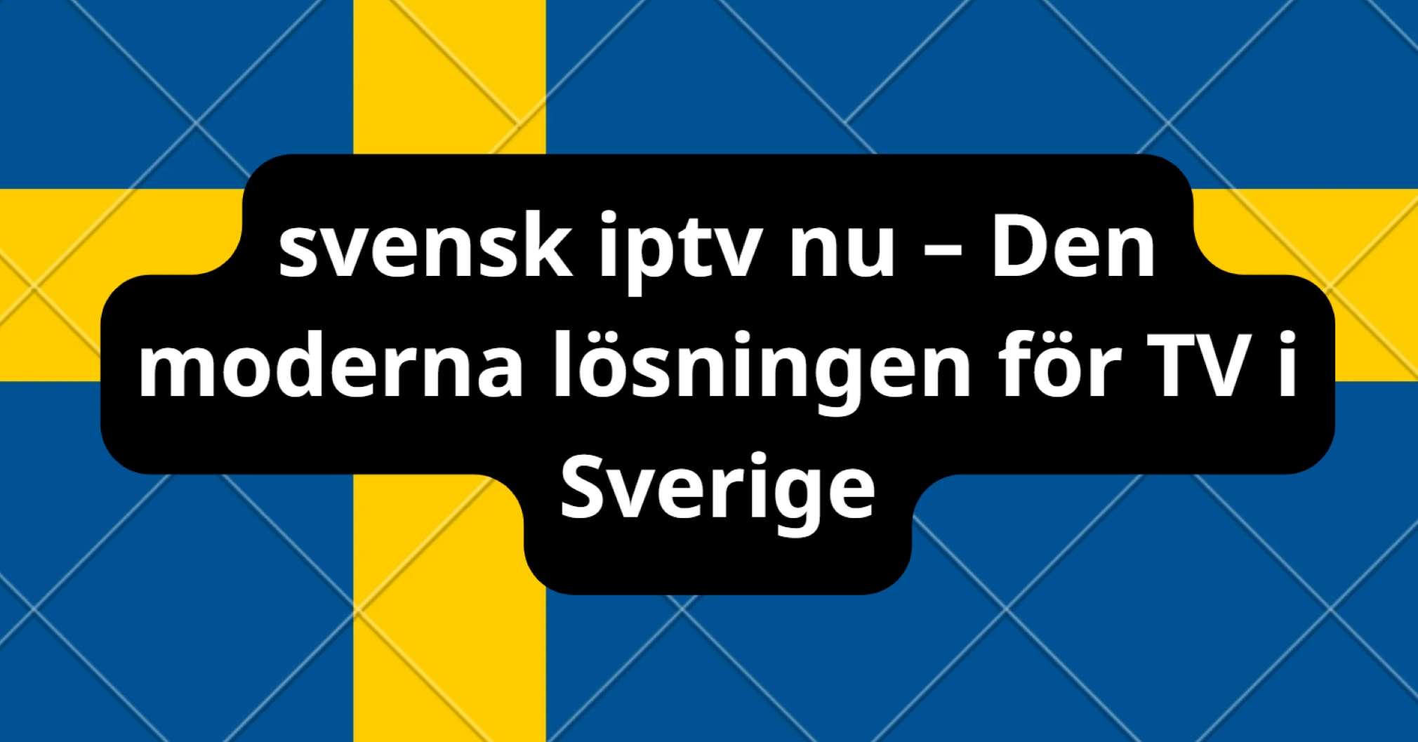 svensk iptv nu – Den moderna lösningen för TV i Sverige