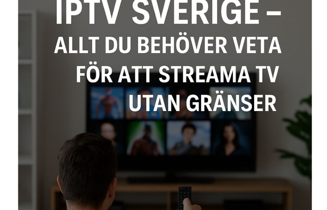 IPTV Sverige – Din guide till fri TV-streaming