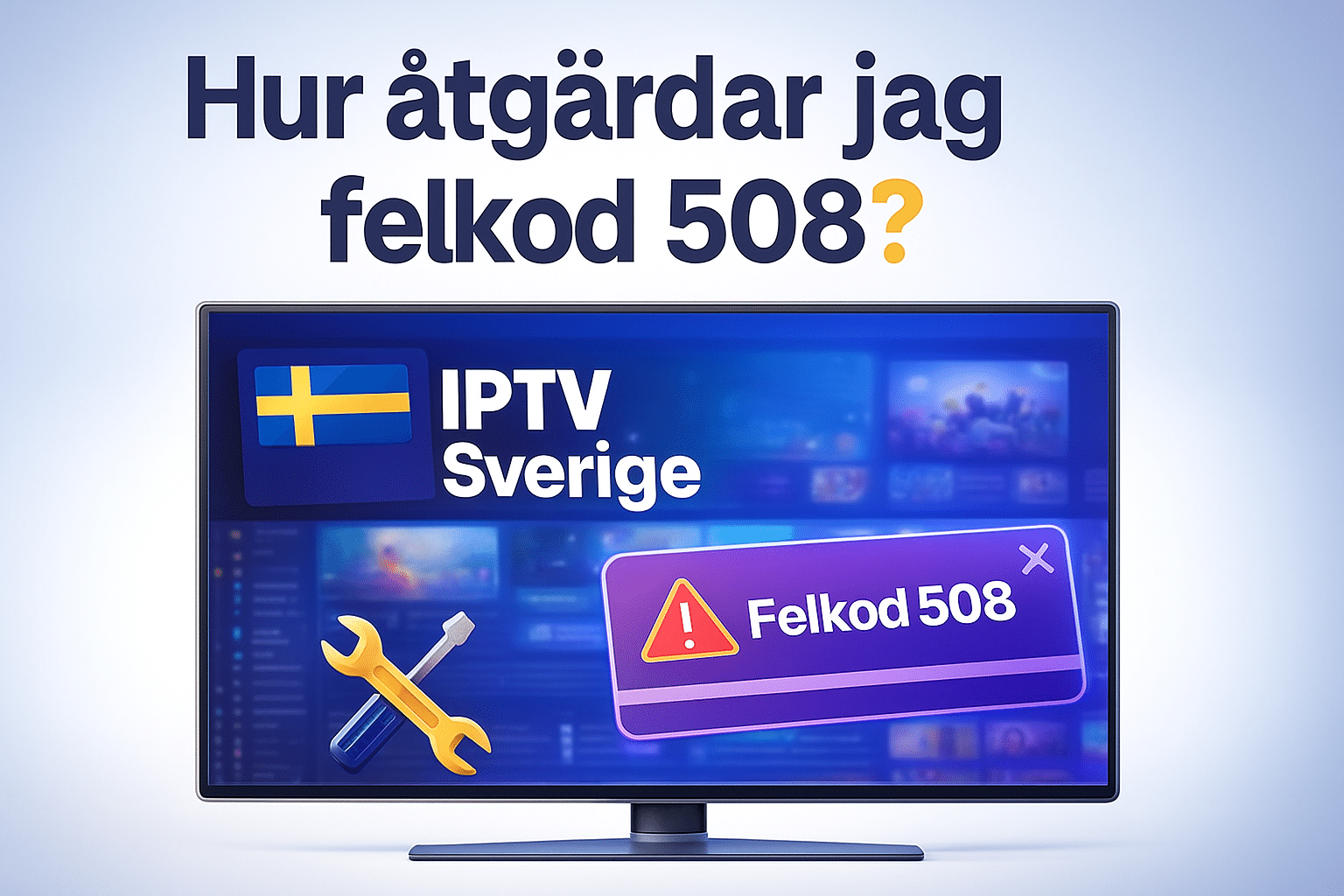 Hur åtgärdar jag felkod 508? Komplett IPTV-guide (2025)