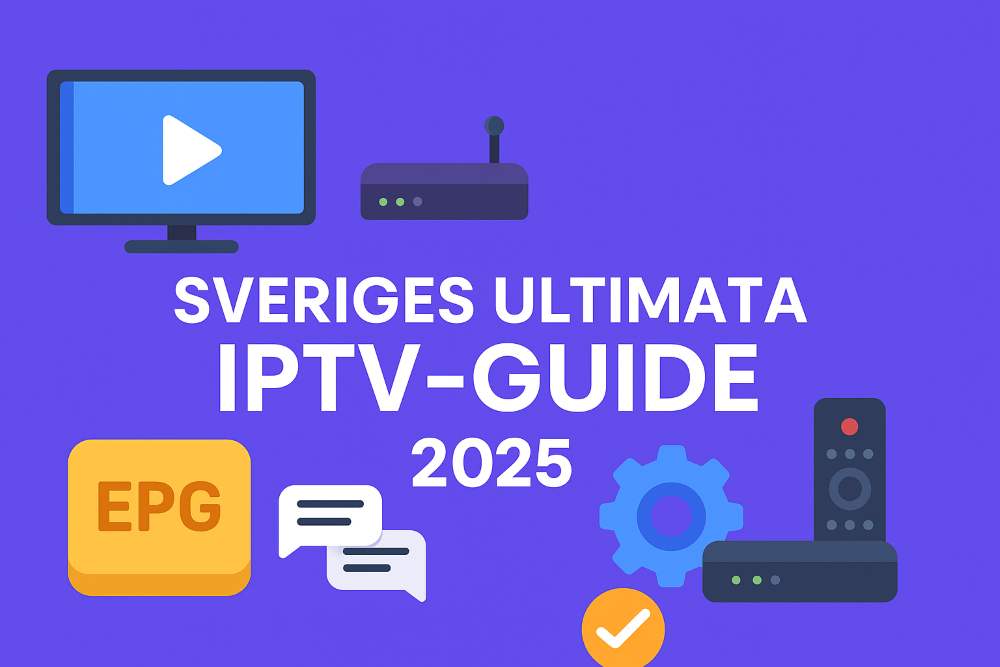 Sveriges Ultimata IPTV-Guide 2025: Appar, EPG, felsökning och hur du fixar lagg snabbt